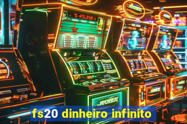 fs20 dinheiro infinito