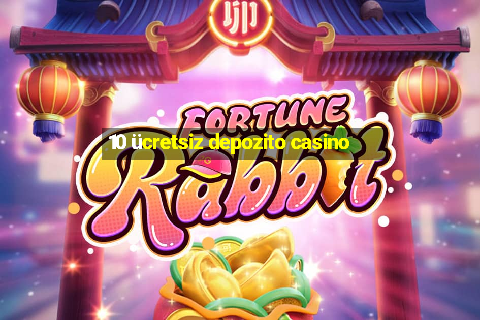 10 ücretsiz depozito casino