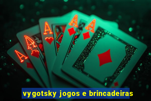 vygotsky jogos e brincadeiras