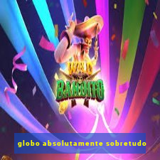 globo absolutamente sobretudo