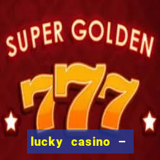 lucky casino – slots big wins