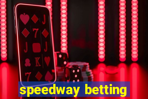 speedway betting