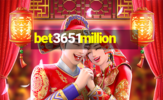 bet3651million