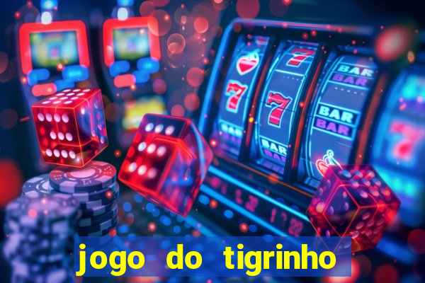 jogo do tigrinho que vem com b?nus