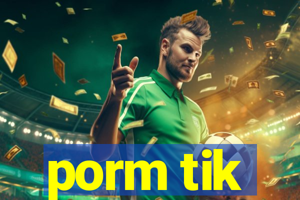 porm tik