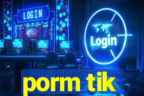 porm tik