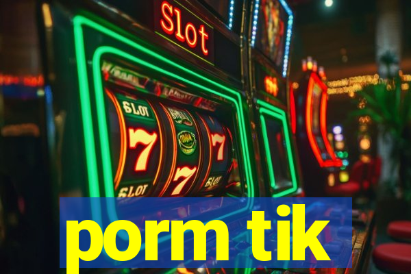 porm tik