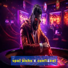 spot bicho é confiável