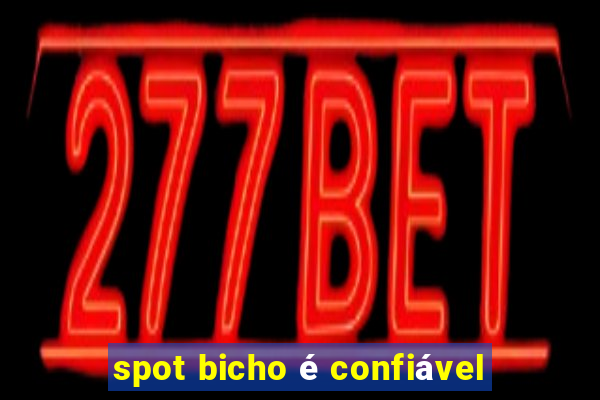 spot bicho é confiável