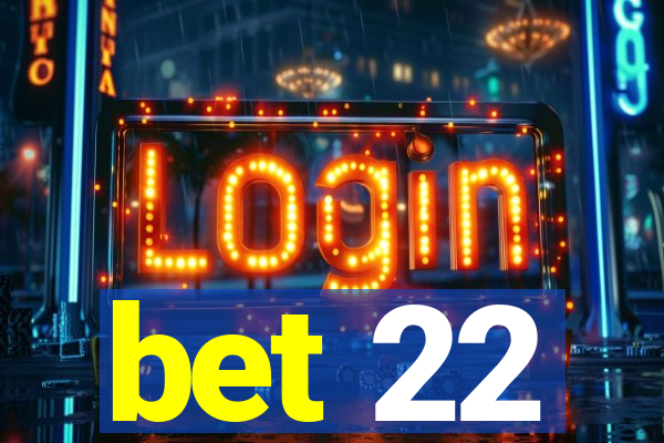 bet 22