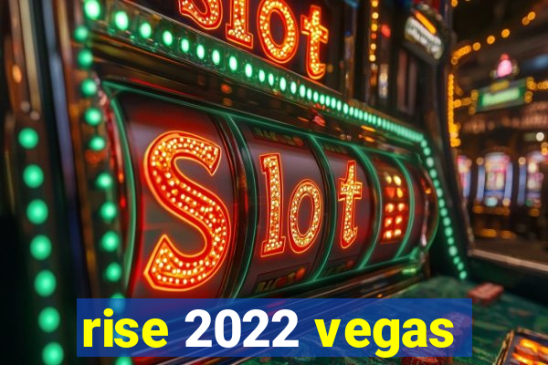 rise 2022 vegas