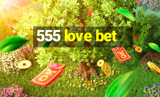 555 love bet