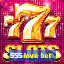 555 love bet