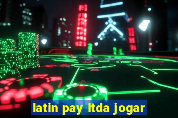 latin pay ltda jogar