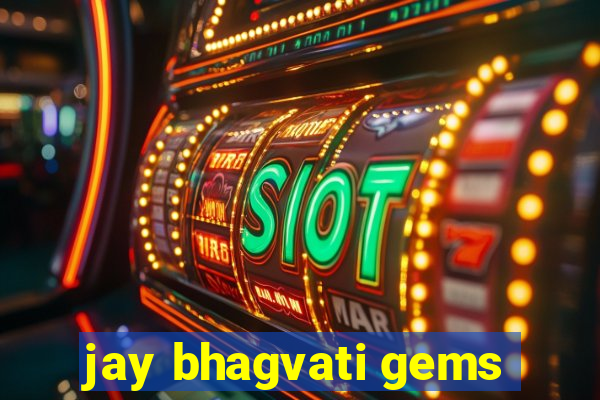 jay bhagvati gems