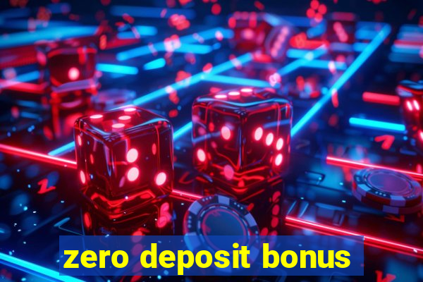 zero deposit bonus