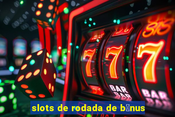 slots de rodada de b么nus