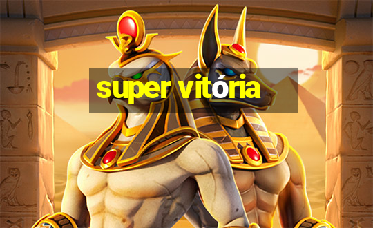 super vitória