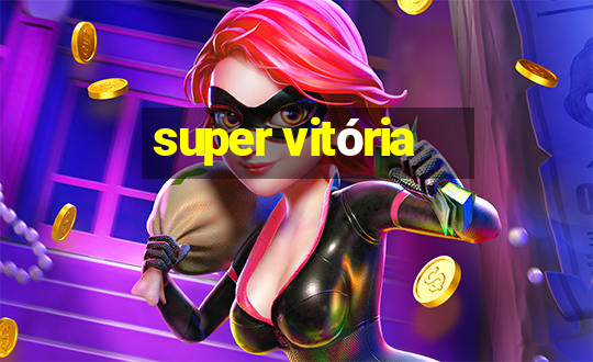 super vitória