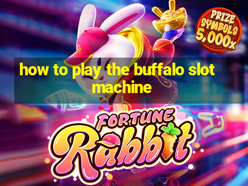 how to play the buffalo slot machine