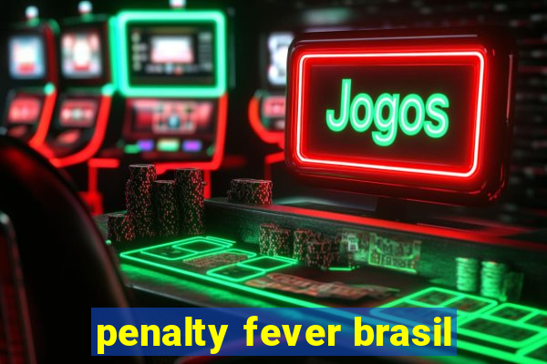 penalty fever brasil