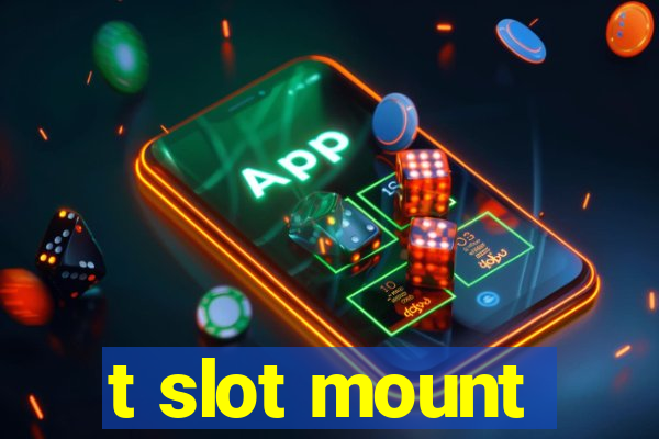 t slot mount