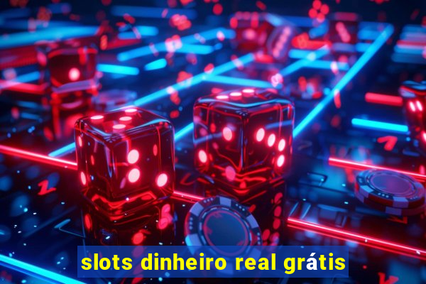 slots dinheiro real grátis