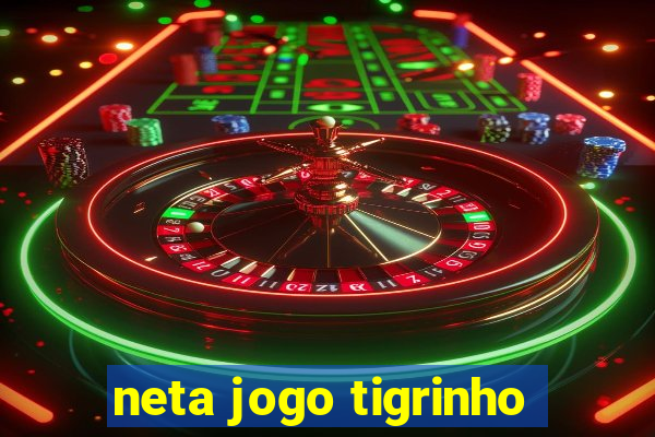 neta jogo tigrinho