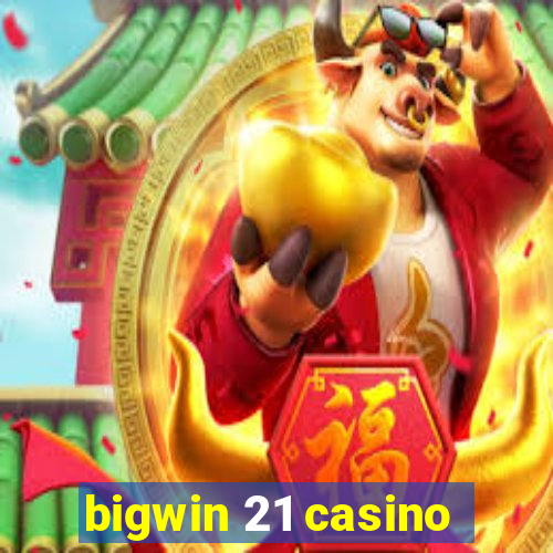 bigwin 21 casino