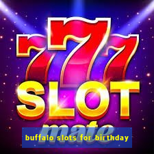 buffalo slots for birthday