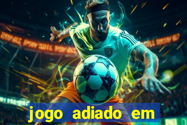 jogo adiado em aposta m煤ltipla