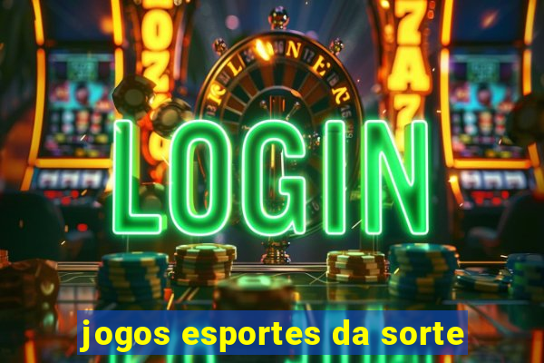 jogos esportes da sorte