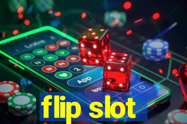 flip slot