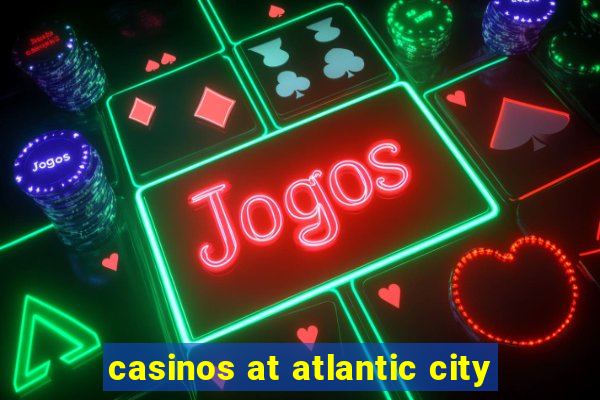 casinos at atlantic city