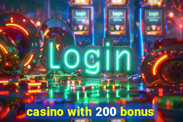 casino with 200 bonus