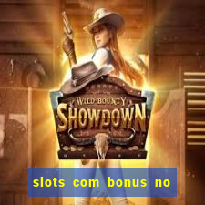 slots com bonus no cadastro sem depósito