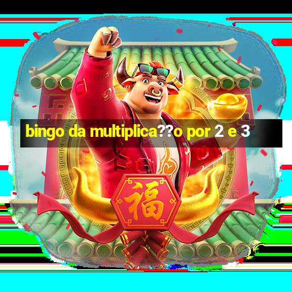 bingo da multiplica??o por 2 e 3