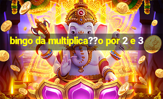 bingo da multiplica??o por 2 e 3