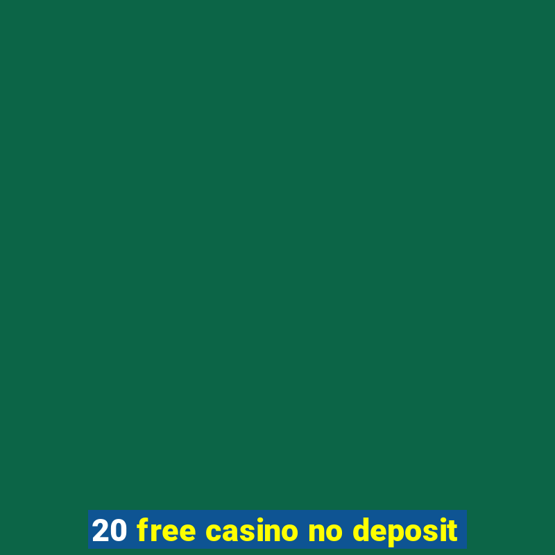 20 free casino no deposit