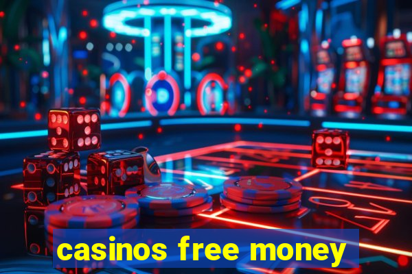 casinos free money