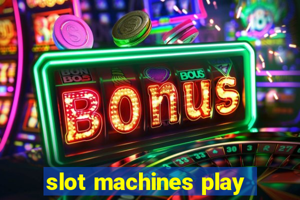 slot machines play