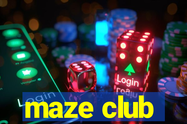 maze club