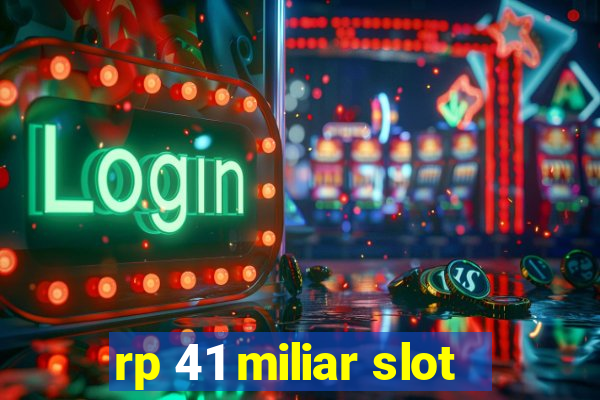 rp 41 miliar slot