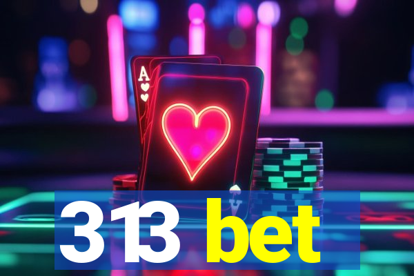 313 bet