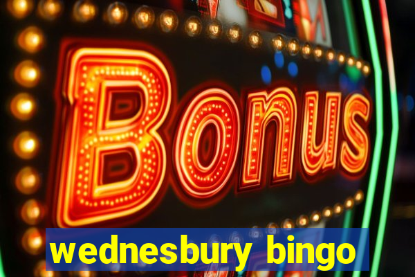 wednesbury bingo