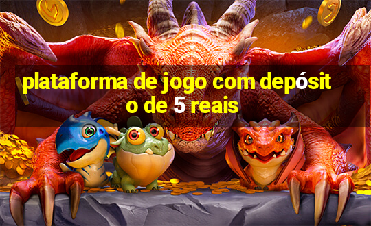 plataforma de jogo com depósito de 5 reais