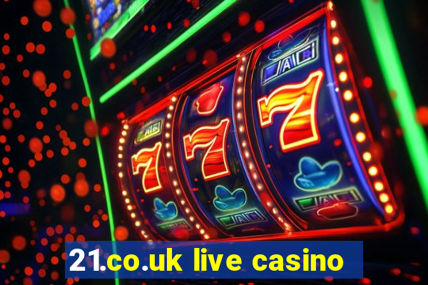 21.co.uk live casino