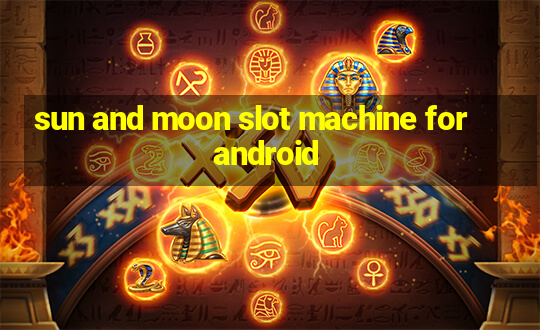 sun and moon slot machine for android