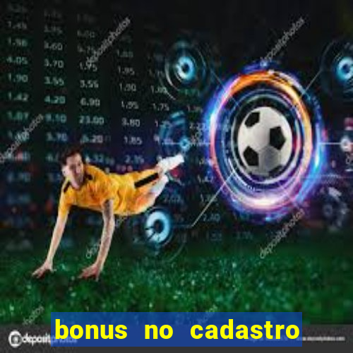 bonus no cadastro sem dep贸sito