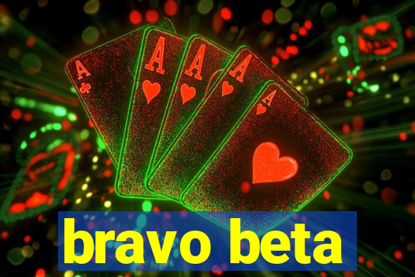 bravo beta